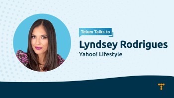 Telum Talks To: Lyndsey Rodrigues from Yahoo Lifestyle Australia